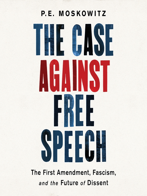 Title details for The Case Against Free Speech by PE Moskowitz - Wait list